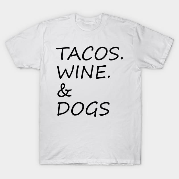 Tacos, Wine, Dogs The Best combination ever T-Shirt by ChestifyDesigns